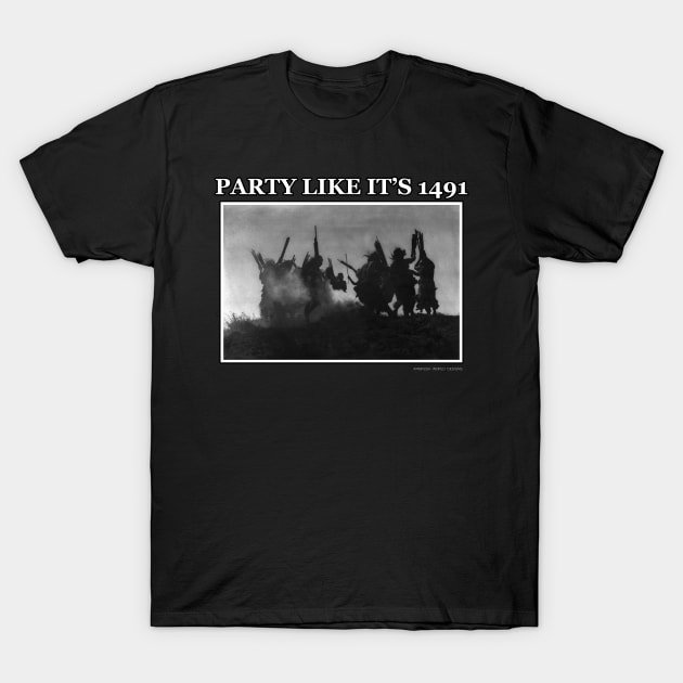 Party Like It's 1491 T-Shirt by Airbrush World